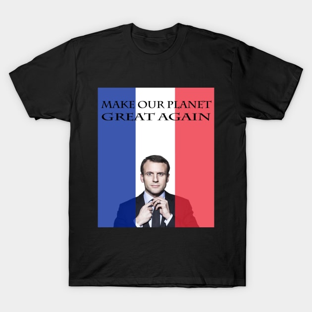 Macron Make Our Planet Great Again T-Shirt by Closeddoor